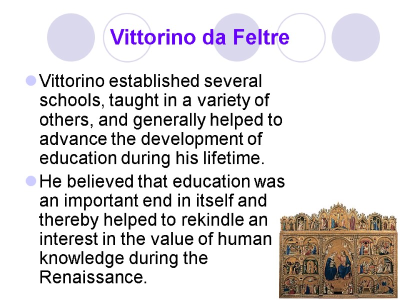 Vittorino da Feltre Vittorino established several schools, taught in a variety of others, and
